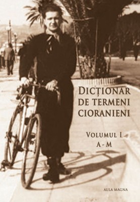 Dicționar de termeni cioranieni, vol I si II &amp;ndash; Simona Constantinovici (coord.) foto