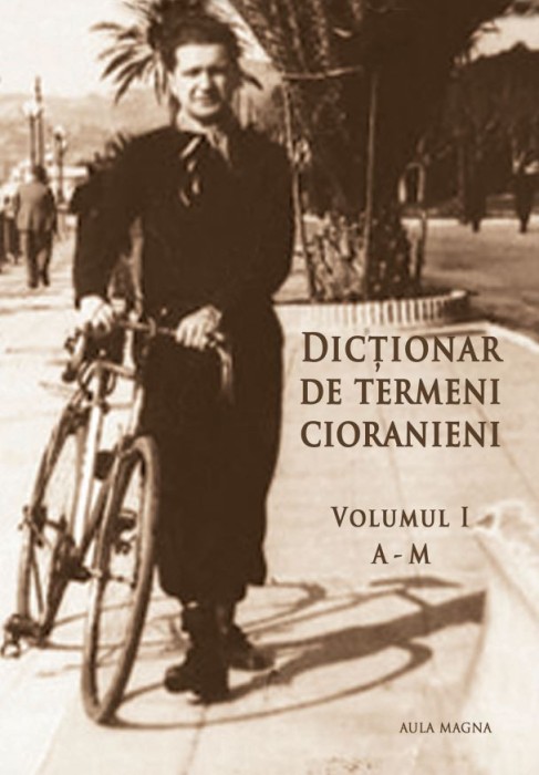 Dicționar de termeni cioranieni, vol I si II &ndash; Simona Constantinovici (coord.)