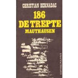 Christian Bernadac - 186 trepte Mauthausen carte istorie editura politica romana brosata 1983