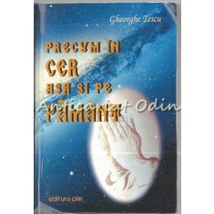 Precum In Cer Si Pe Pamant - Gheorghe Tescu