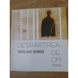 DESPARTIREA DE OM POEZII-VASILIAN DOBOS-229101