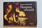 Noaptea sexuală &ndash; Aut. Pascal Quignard, Trad. Vlad Russo, Ed. Humanitas Fiction, 2008
