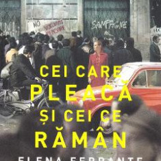 Cei care pleaca si cei ce raman - Elena Ferrante