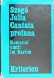 CANTATA PROFANA. ROMANUL VIETII LUI BARTOK-SZEGO JULIA-351984