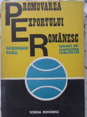 PROMOVAREA EXPORTULUI ROMANESC. TEHNICI DE MARKETING INDUSTRIAL-GHEORGHE RUSU