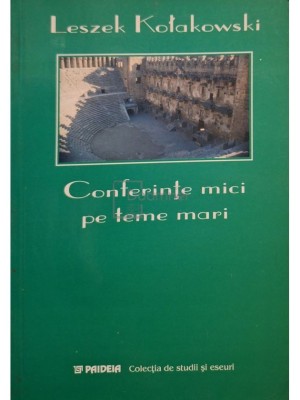 Leszek Kolakowski - Conferinte mici pe teme mari (Editia: 2003) foto