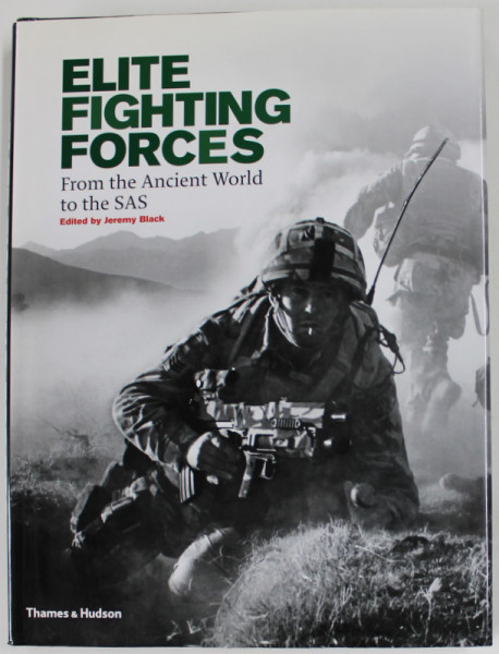 ELITE FIGHTING FORCES , FROM THE ANCIENT WORLD TO THE S.A.S. , edited by JEREMY BLACK , 290 ILLUSTRATIONS , 243 IN COLOUR , 2011