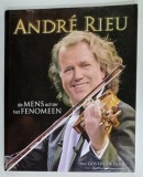ANDRE RIEU , DE MENS ACHTER HET FENOMEEN , ALBUM CU TEXT IN LIMBA OLANDEZA , 2011