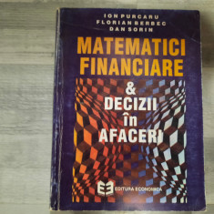 Matematici financiare si decizii in afaceri de Ion Purcaru,F.Berbec,D.Sorin