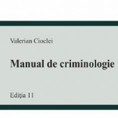 Manual de criminologie. Curs universitar Ed.11 - Valerian Cioclei