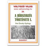 A h&iacute;rszerz&eacute;s t&ouml;rt&eacute;nete - &Oacute;kor, k&ouml;z&eacute;pkor, &uacute;jkor - &Oacute;nody Gy&ouml;rgy
