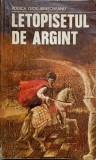 Letopisetul de Argint - Rodica Ojog-Brasoveanu, Editura Militara 1980, Roman, Beletristica