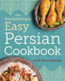 The Enchantingly Easy Persian Cookbook: 100 Simple Recipes for Beloved Persian Food Favorites