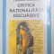 CRITICA RATIONALITATII DISCURSIVE , O INTERPRETARE PROBLEMATOLOGICA A DISCURSULUI FILOSOFIC de CONSTANTIN SALAVASTRU , 2001