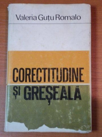 CORECTITUDINE SI GRESEALA- VALERIA GUTU ROMALO, BUC.1972