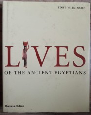 Toby Wilkinson - Lives of the Ancient Egyptians:Pharaohs, Queens, Courtiers and Commoners