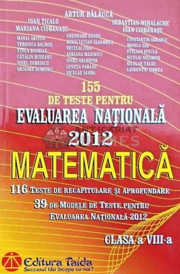 155 de teste pentru evaluarea nationala 2012, matematica, clasa a viii-a - 2011 - Artur Balauca (AQ161) foto