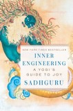 Inner Engineering: A Yogi&#039;s Guide to Joy - Sadhguru, NY Times Bestseller, Carte in Engleza, Yoga, Meditatie, Spiritualitate