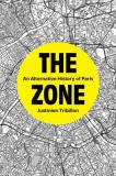 The Zone: An Alternative History of Paris