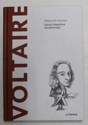 VOLTAIRE - IRONIA IMPOTRIVA FANATISMULUI de ROBERTO R. ARAMAYO , 2020 foto