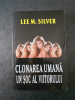 LEE M. SILVER - CLONAREA UMANA UN SOC AL VIITORULUI