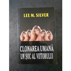 LEE M. SILVER - CLONAREA UMANA UN SOC AL VIITORULUI