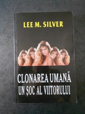 LEE M. SILVER - CLONAREA UMANA UN SOC AL VIITORULUI foto