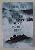 CAT DE APROAPE SUNT PLOILE RECI , roman de BOGDAN COSA , 2020