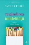 Regandirea infidelitatii. O analiza a relatiilor de cuplu/Esther Perel, Curtea Veche Publishing