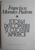 Istoria descoperirii si cuceririi Americii de Francisco Morales Padron