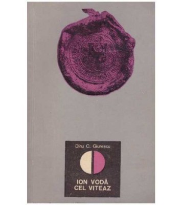 Dinu C. Giurescu - Ion Voda cel Viteaz - ed. a II-a - 126599 foto