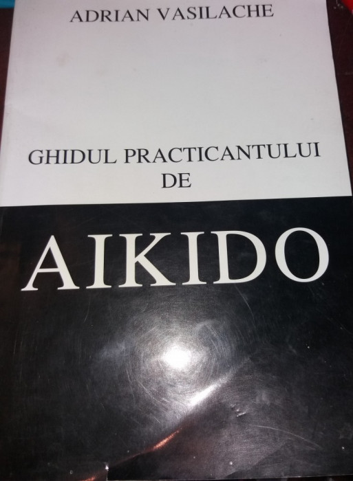 GHIDUL PRACTICANTULUI DE AIKIDO ADRIAN VASILACHE