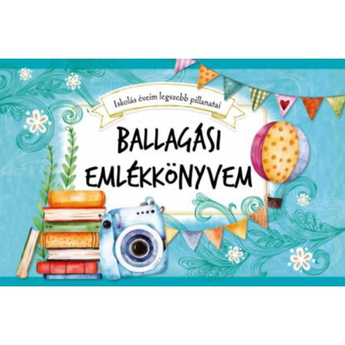 Ballag&aacute;si eml&eacute;kk&ouml;nyvem - Iskol&aacute;s &eacute;veim legszebb pillanatai