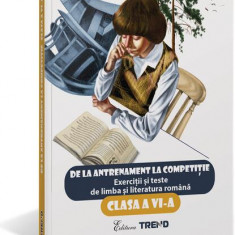 De la antrenament la competiție. Exerciții și teste de limba română Clasa a VI-a - Paperback brosat - Camelia Săpoiu, Veronica Hoitan, Daniela Ivan -