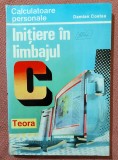 Initiere in limbajul C. Editura Teora, 1996 - Damian Costea