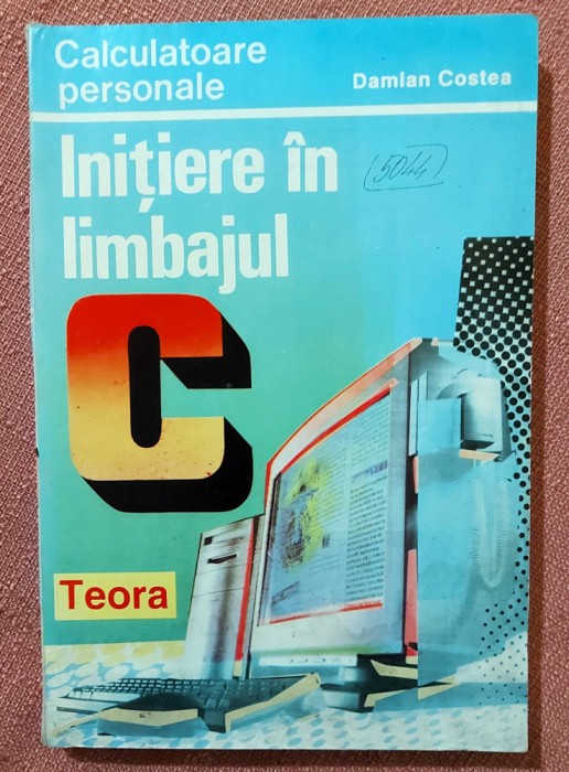 Initiere in limbajul C. Editura Teora, 1996 - Damian Costea