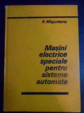 Masini Electrice Speciale Pentru Sisteme Automate - R. Magureanu ,541272, Tehnica