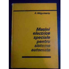 Masini Electrice Speciale Pentru Sisteme Automate - R. Magureanu ,541272