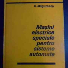 Masini Electrice Speciale Pentru Sisteme Automate - R. Magureanu ,541272