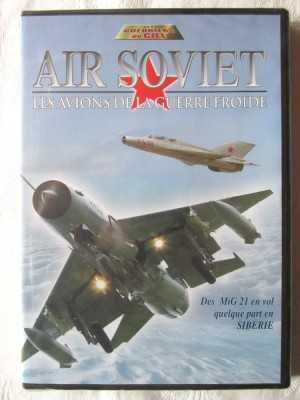 Les Guerriers du Ciel: &amp;quot;AIR SOVIET. Les Avions de la Guerre Froide&amp;quot;, Avioanele razboiului rece. DVD in limba franceza, nou, in tipla foto