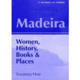Madeira: Women, History, Books and Places
