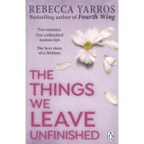 The Things We Leave Unfinished - Rebecca Yarros