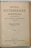 NOUVEAU DICTIONNAIRE ROUMAIN - FRANCAIS par FREDERIC DAME , 1905 , LEGATURA VECHE