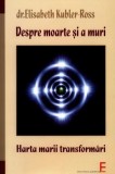 DESPRE MOARTE SI A MURI - Elisabeth Kubler-Ross