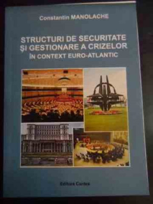 Structuri De Securitate Si Gestionare A Crizelor - Constantin Manolache ,545214 foto