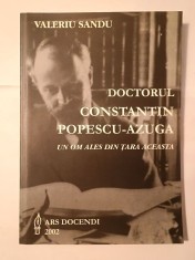 Valeriu Sandu (dedicație) - Doctorul Constantin Popescu-Azuga - un om ales din țara aceasta