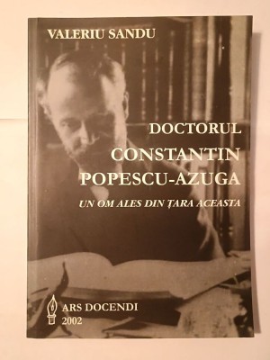 Valeriu Sandu (dedicație) - Doctorul Constantin Popescu-Azuga - un om ales din țara aceasta foto