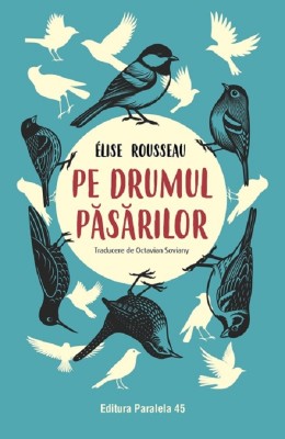 Pe Drumul Pasarilor, Elise Rousseau - Editura Paralela 45 foto