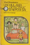 Carte Unchiul Andi "Detectivul" si nepotii sai - Vlad Musatescu, Editura Ion Creanga, 1982, Brosata, 253 pagini, 13x20 cm