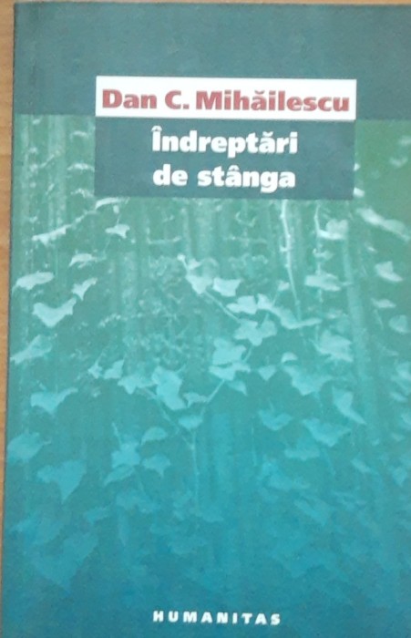DAN C. MIHAILESCU - INDREPTARI DE STANGA, HUMANITAS 2005